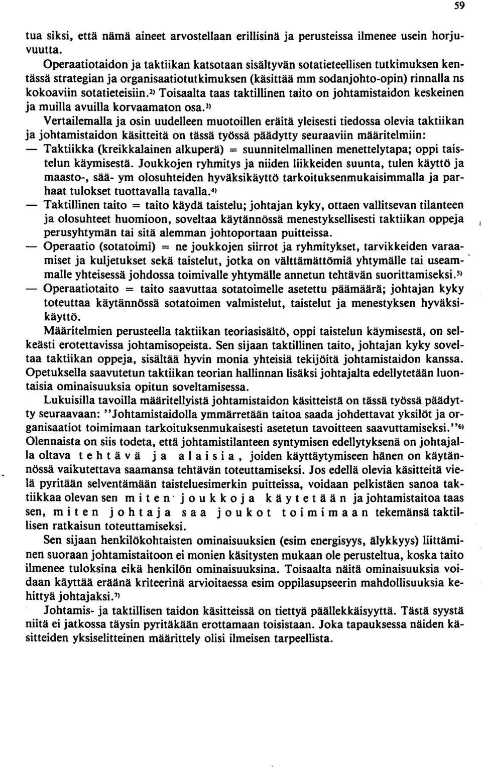 2 ) Toisaalta taas taktillinen taito on johtamistaidon keskeinen ja muilla avuilla korvaamaton osa.