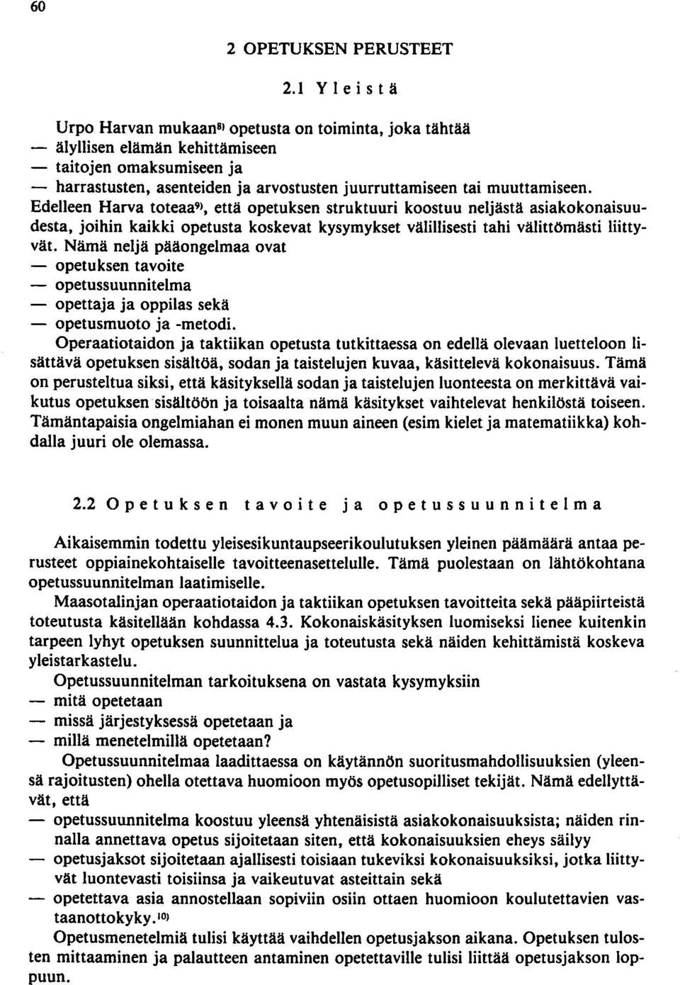 muuttamiseen. Edelleen Harva toteaa 91, että opetuksen struktuuri koostuu neljästä asiakokonaisuudesta, joihin kaikki opetusta koskevat kysymykset välillisesti tahi välittömästi liittyvät.