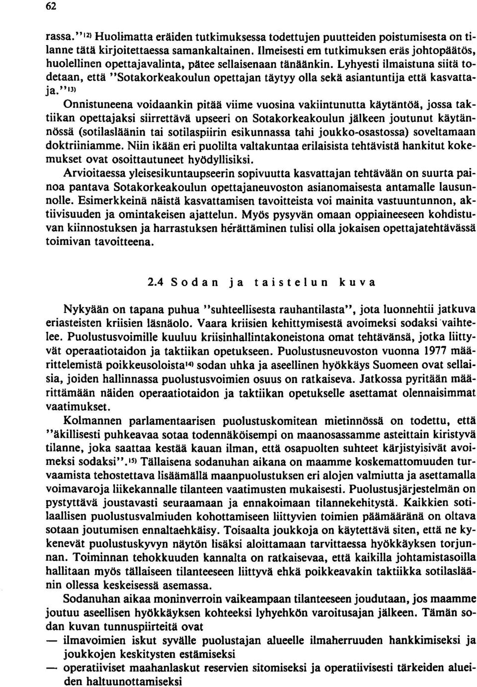 Lyhyesti ilmaistuna siitä todetaan, että "Sotakorkeakoulun opettajan täytyy olla sekä asiantuntija että kasvattaja.