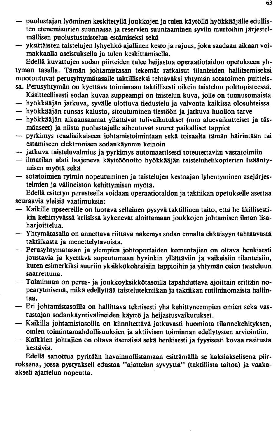 Edellä kuvattujen sodan piirteiden tulee heijastua operaatiotaidon opetukseen yhtymän tasalla.