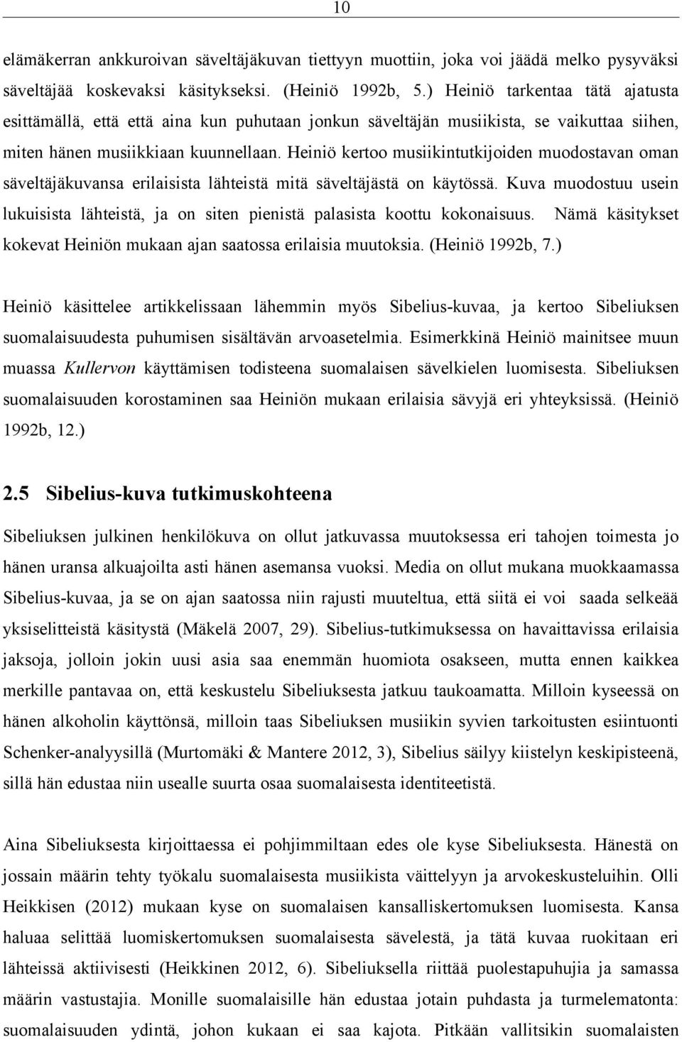 Heiniö kertoo musiikintutkijoiden muodostavan oman säveltäjäkuvansa erilaisista lähteistä mitä säveltäjästä on käytössä.