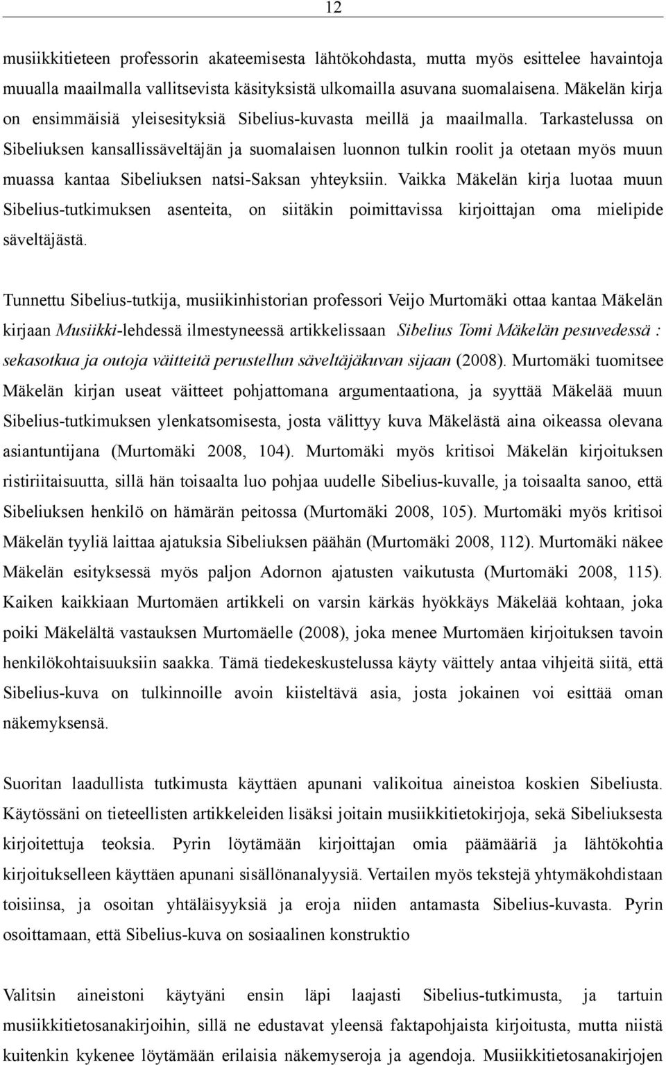 Tarkastelussa on Sibeliuksen kansallissäveltäjän ja suomalaisen luonnon tulkin roolit ja otetaan myös muun muassa kantaa Sibeliuksen natsi-saksan yhteyksiin.