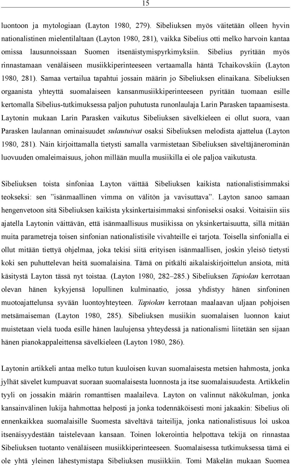 Sibelius pyritään myös rinnastamaan venäläiseen musiikkiperinteeseen vertaamalla häntä Tchaikovskiin (Layton 1980, 281). Samaa vertailua tapahtui jossain määrin jo Sibeliuksen elinaikana.