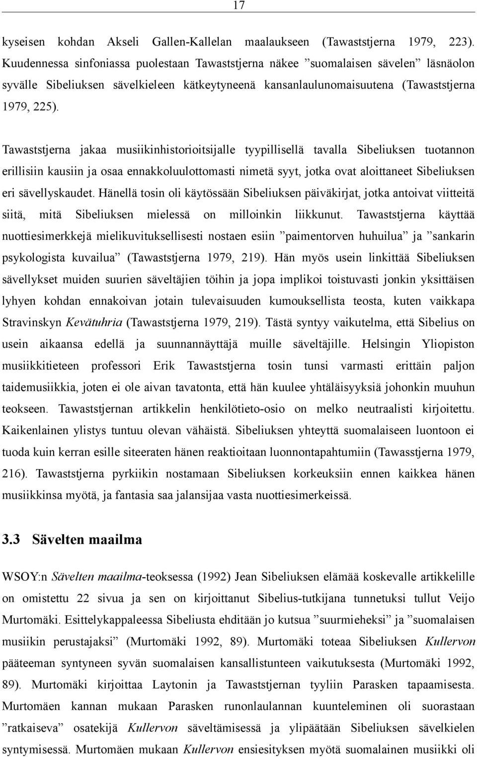 Tawaststjerna jakaa musiikinhistorioitsijalle tyypillisellä tavalla Sibeliuksen tuotannon erillisiin kausiin ja osaa ennakkoluulottomasti nimetä syyt, jotka ovat aloittaneet Sibeliuksen eri