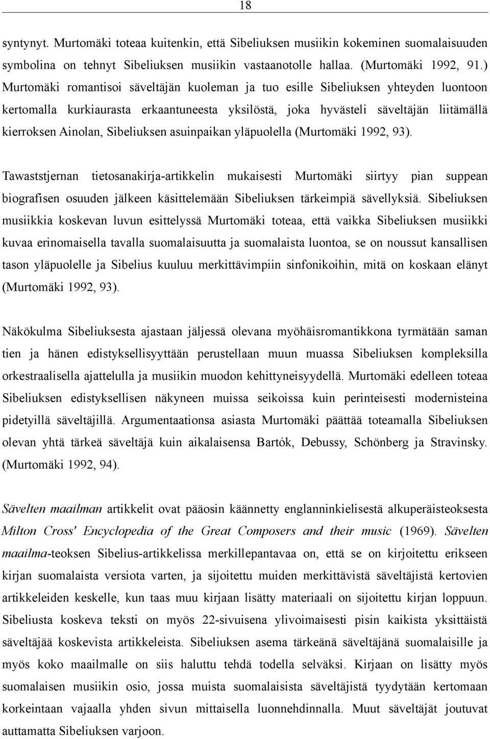 Sibeliuksen asuinpaikan yläpuolella (Murtomäki 1992, 93).