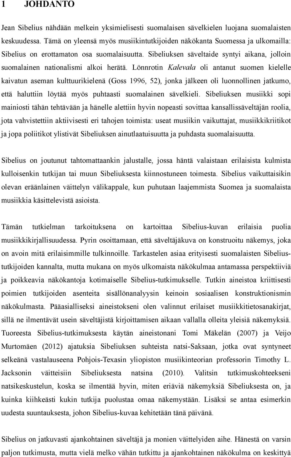 Sibeliuksen säveltaide syntyi aikana, jolloin suomalainen nationalismi alkoi herätä.