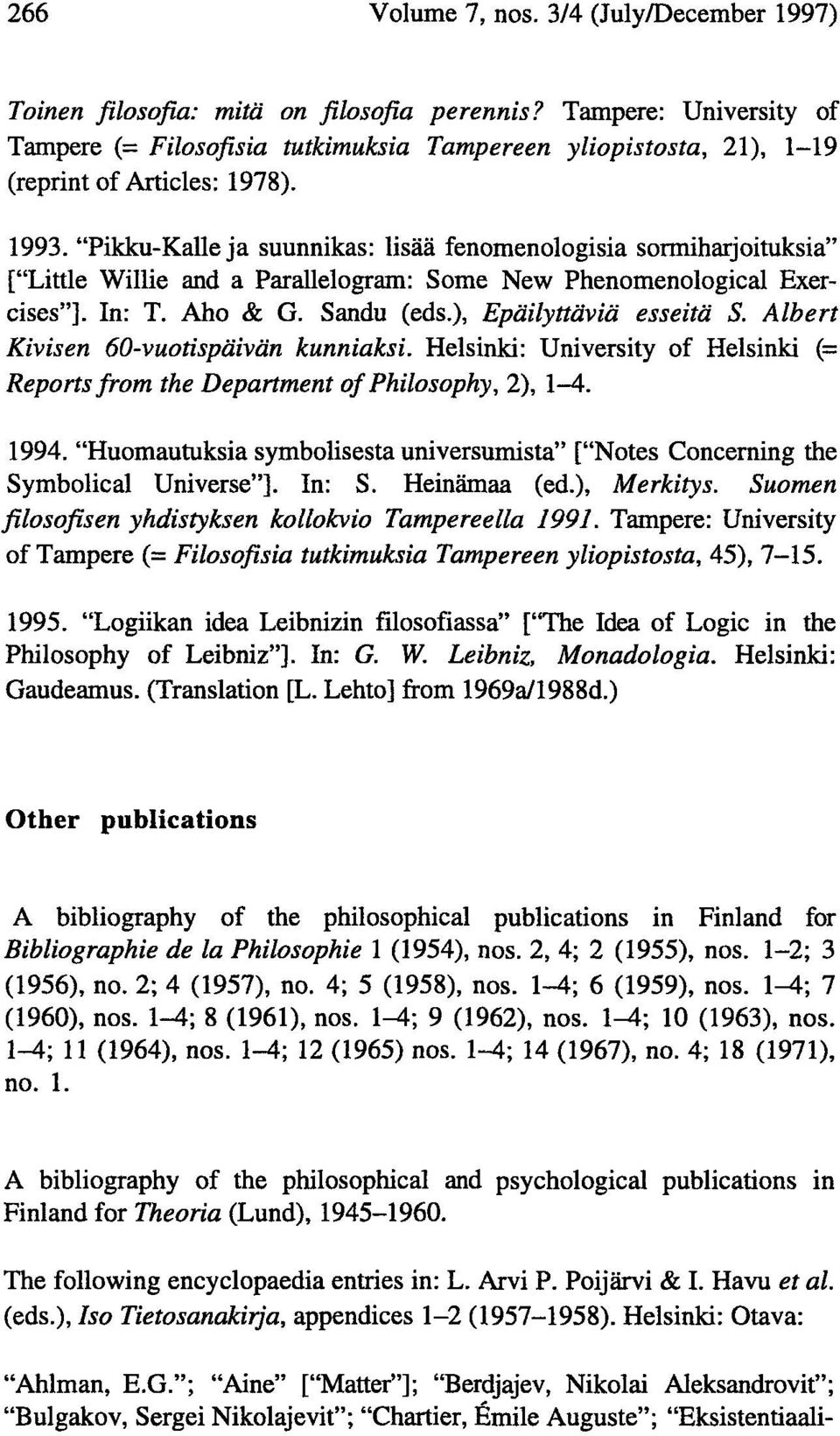 "Pikku-Kalle ja suunnikas: lisää fenomenologisia sormiharjoituksia" ["Little Willie and a Parallelogram: Some New Phenomenological Exercises"]. In: T. Aho & G. Sandu (eds.), Epäilyttäviä esseitä S.