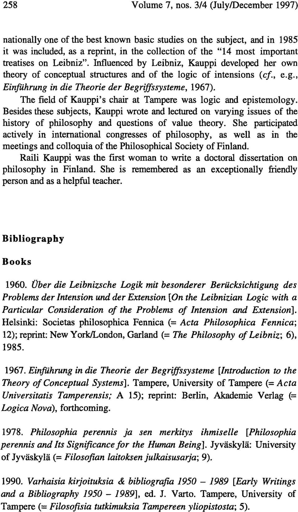 Influenced by Leibniz, Kauppi developed her own theory of conceptual structures and of the logic of intensions {cf., e.g., Einfiihrung in die Theorie der Begriffssysteme, 1967).