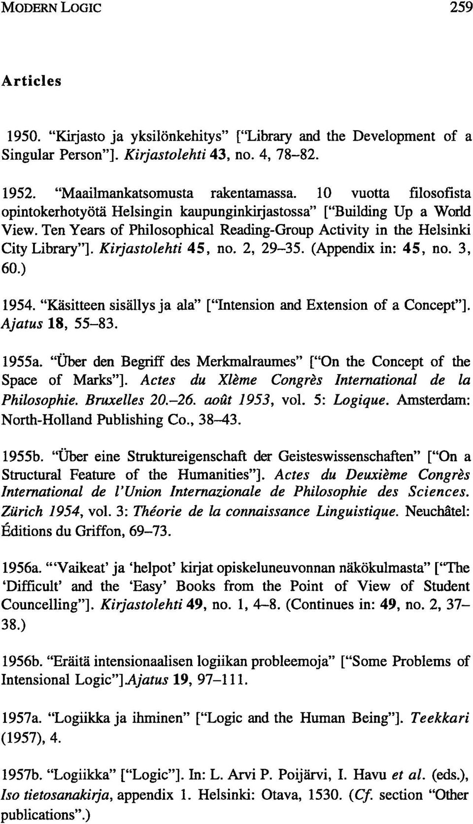 Kirjastolehti 45, no. 2, 29-35. (Appendix in: 45, no. 3, 60.) 1954. "Käsitteen sisällys ja ala" ["Intension and Extension of a Concept"]. Ajatus 18, 55-83. 1955a.