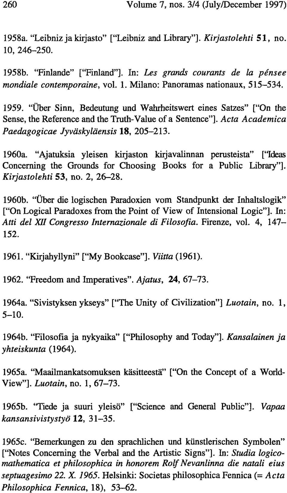 "Über Sinn, Bedeutung und Wahrheitswert eines Satzes" ["On the Sense, the Reference and the Truth-Value of a Sentence"]. Acta Académica Paedagogicae Jyväskyläensis 18, 205-213. 1960a.