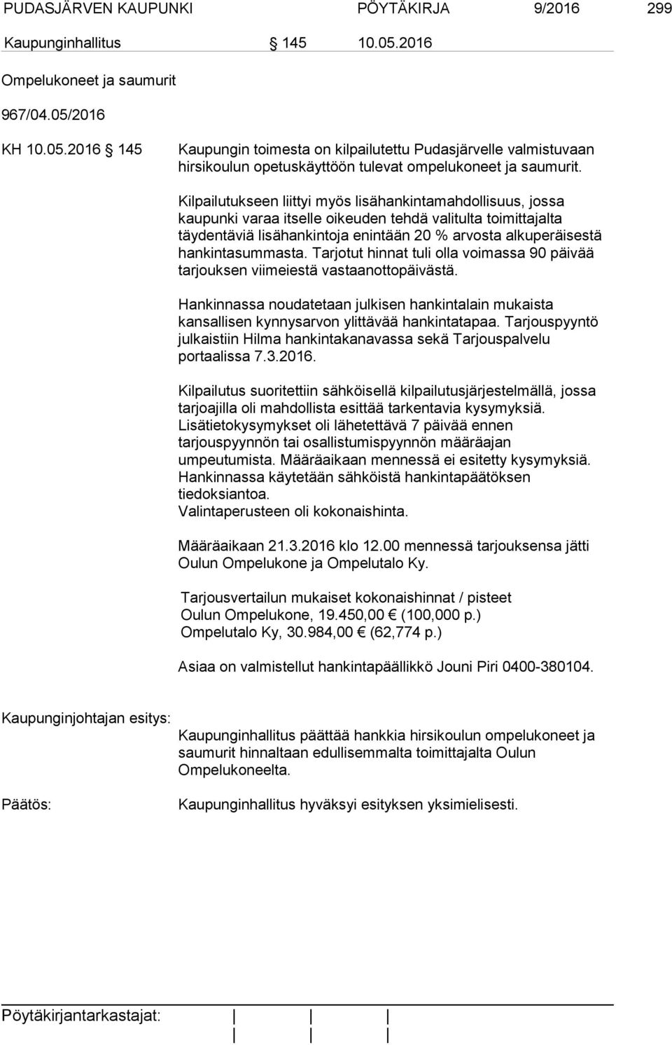 Kilpailutukseen liittyi myös lisähankintamahdollisuus, jossa kaupunki varaa itselle oikeuden tehdä valitulta toimittajalta täydentäviä lisähankintoja enintään 20 % arvosta alkuperäisestä