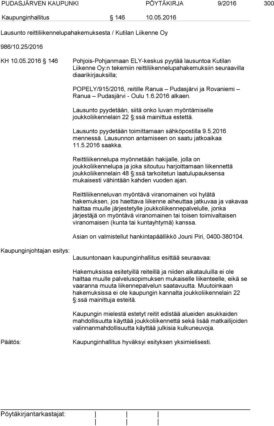 2016 146 Pohjois-Pohjanmaan ELY-keskus pyytää lausuntoa Kutilan Liikenne Oy:n tekemiin reittiliikennelupahakemuksiin seuraavilla diaarikirjauksilla; POPELY/915/2016, reitille Ranua Pudasjärvi ja