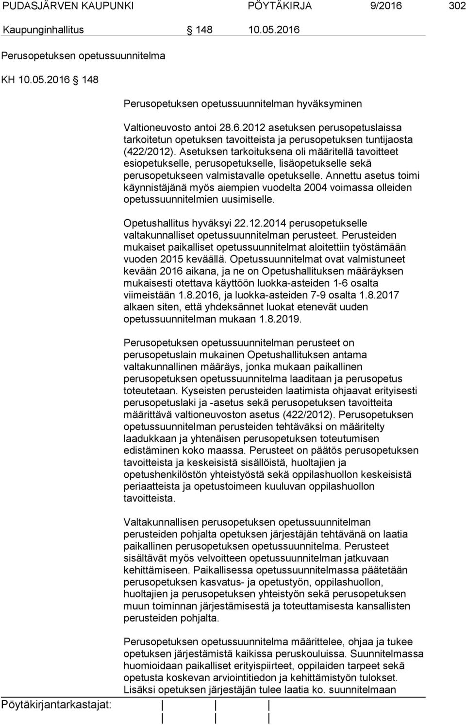 Annettu asetus toimi käynnistäjänä myös aiempien vuodelta 2004 voimassa olleiden opetussuunnitelmien uusimiselle. Opetushallitus hyväksyi 22.12.