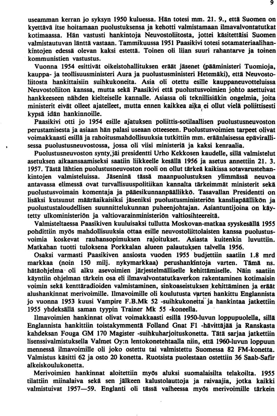 Toinen oli liian suuri rahantarve ja toinen kommunistien vastustus.