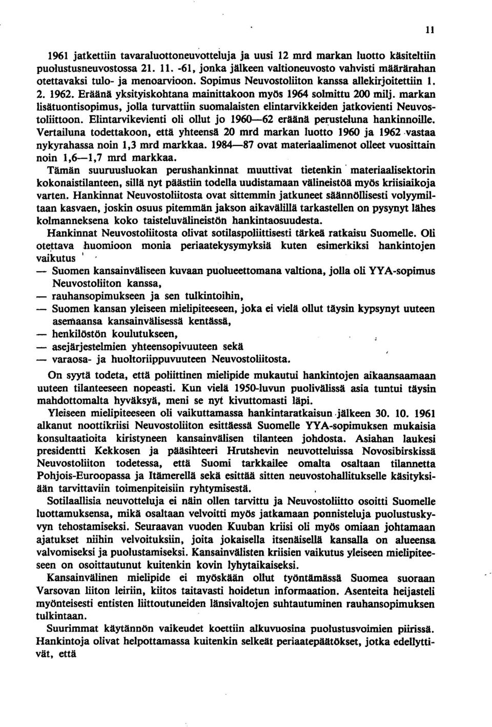 markan lisätuontisopimus, jolla turvattiin suomalaisten elintarvikkeiden jatkovienti Neuvostoliittoon. Elintarvikevienti oli ollut jo 1960-62 eräänä perusteluna hankinnoille.