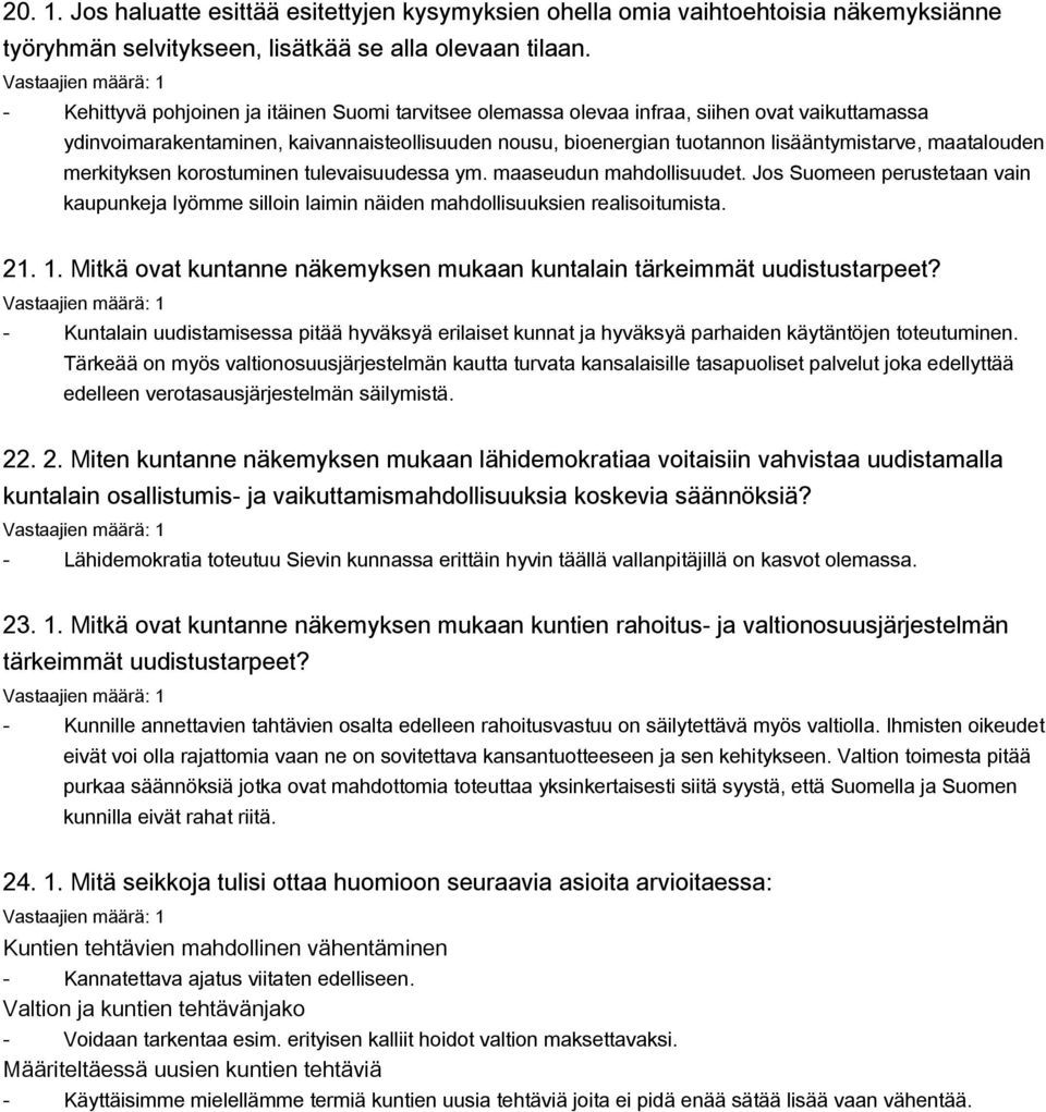 maatalouden merkityksen korostuminen tulevaisuudessa ym. maaseudun mahdollisuudet. Jos Suomeen perustetaan vain kaupunkeja lyömme silloin laimin näiden mahdollisuuksien realisoitumista. 21. 1.