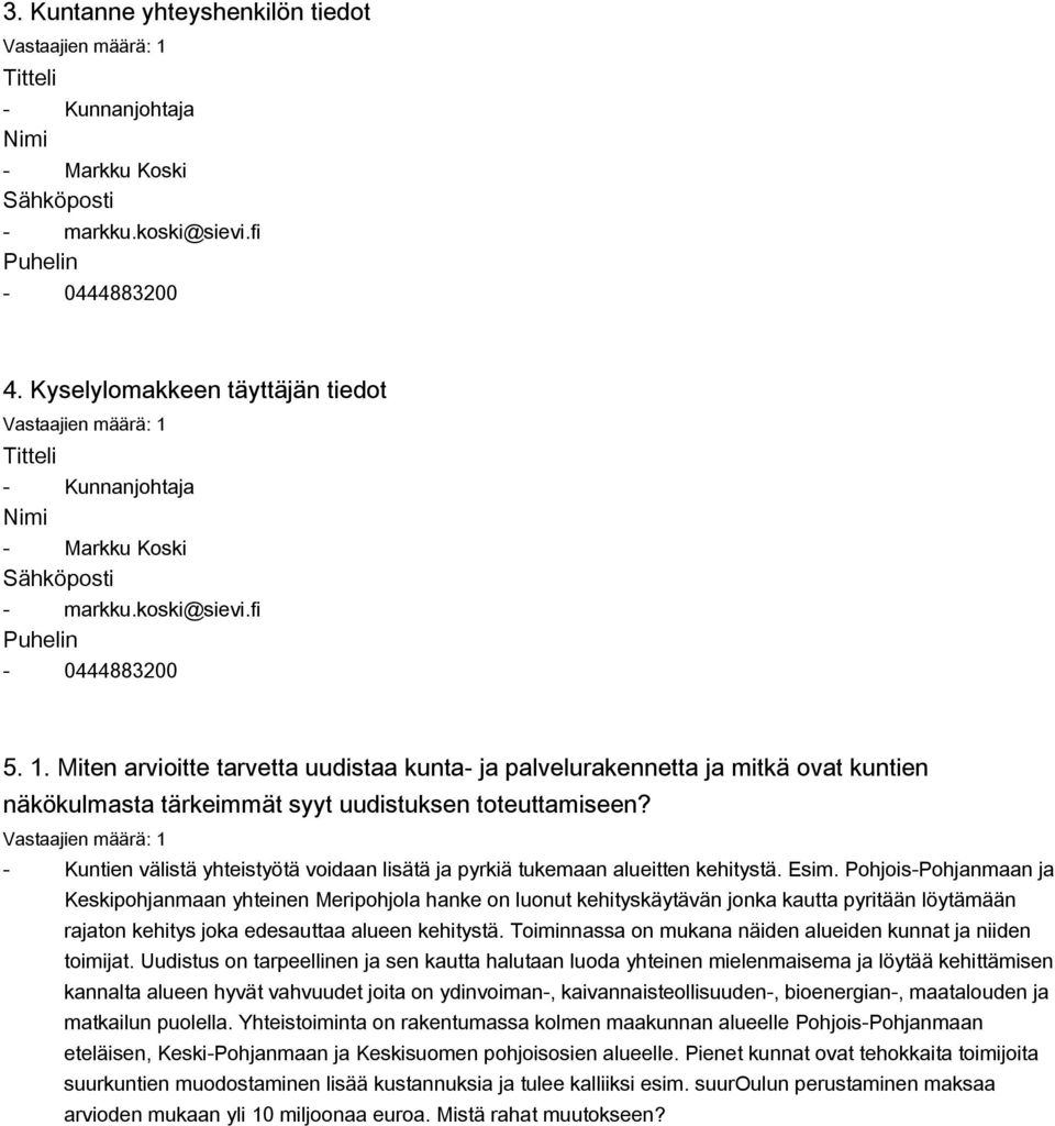 Miten arvioitte tarvetta uudistaa kunta ja palvelurakennetta ja mitkä ovat kuntien näkökulmasta tärkeimmät syyt uudistuksen toteuttamiseen?