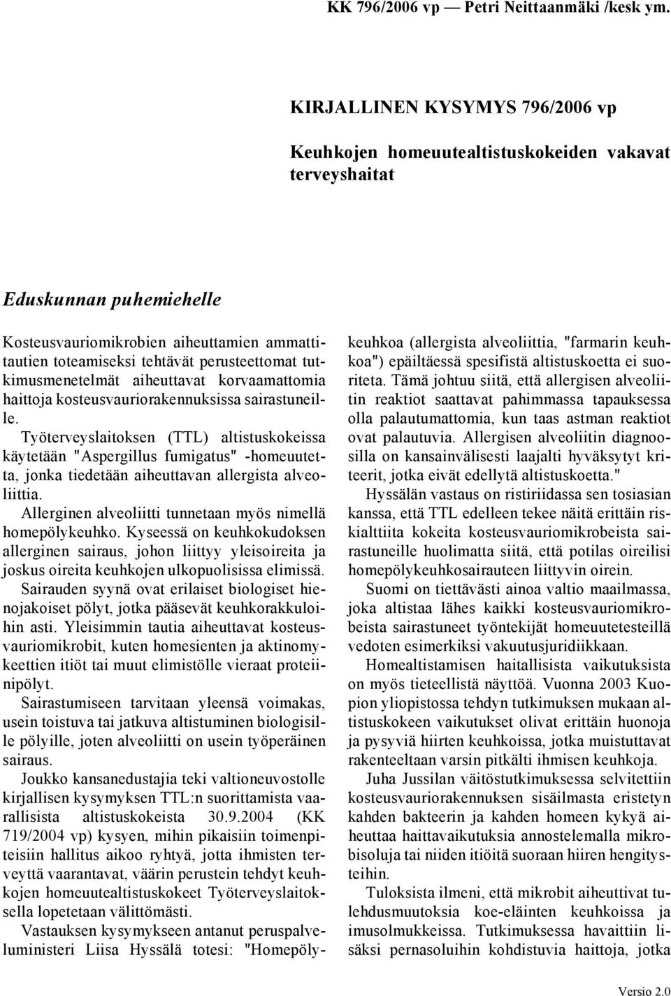 Työterveyslaitoksen (TTL) altistuskokeissa käytetään "Aspergillus fumigatus" -homeuutetta, jonka tiedetään aiheuttavan allergista alveoliittia.
