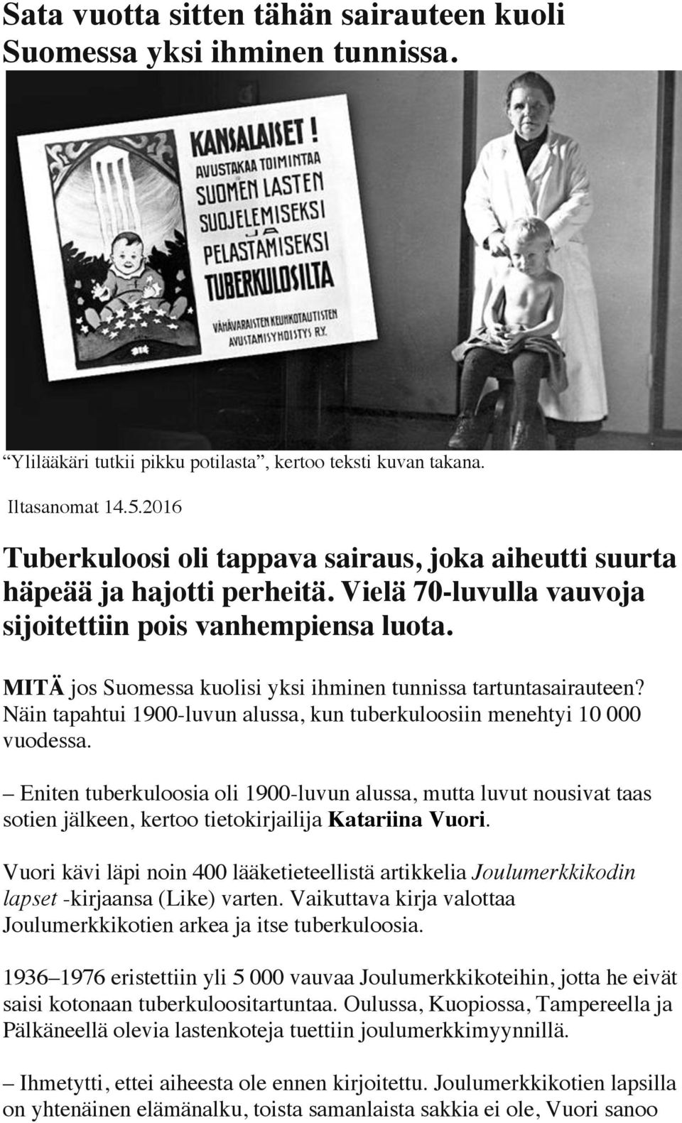 MITÄ jos Suomessa kuolisi yksi ihminen tunnissa tartuntasairauteen? Näin tapahtui 1900-luvun alussa, kun tuberkuloosiin menehtyi 10 000 vuodessa.