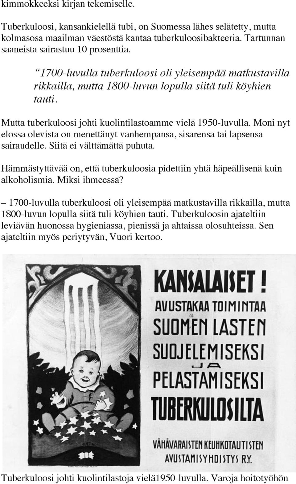 Mutta tuberkuloosi johti kuolintilastoamme vielä 1950-luvulla. Moni nyt elossa olevista on menettänyt vanhempansa, sisarensa tai lapsensa sairaudelle. Siitä ei välttämättä puhuta.