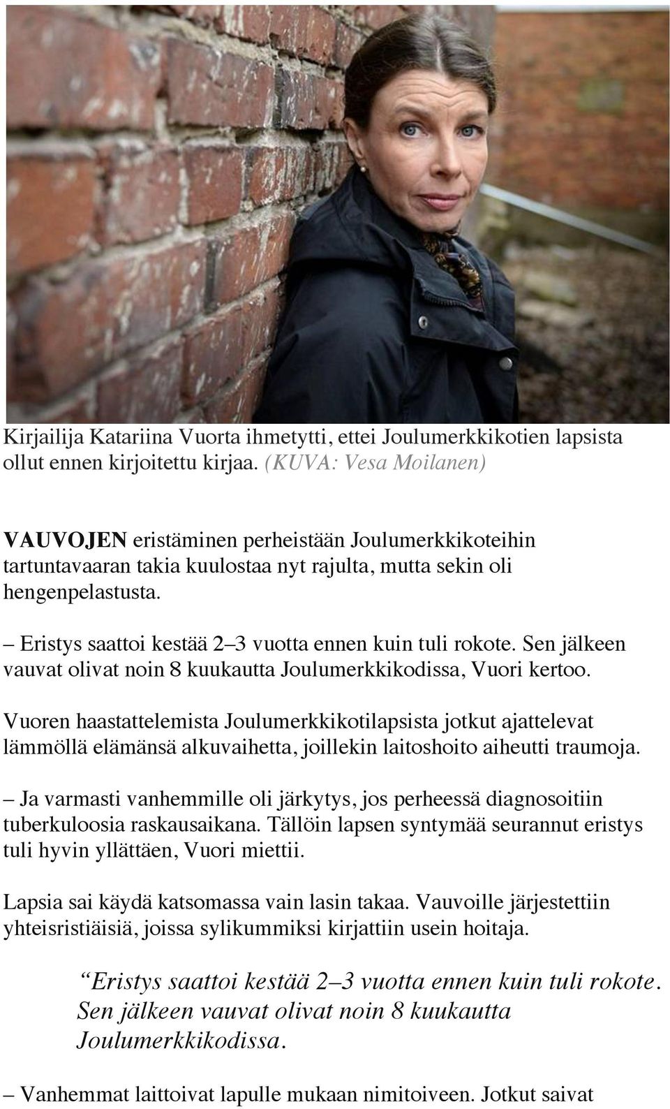 Eristys saattoi kestää 2 3 vuotta ennen kuin tuli rokote. Sen jälkeen vauvat olivat noin 8 kuukautta Joulumerkkikodissa, Vuori kertoo.