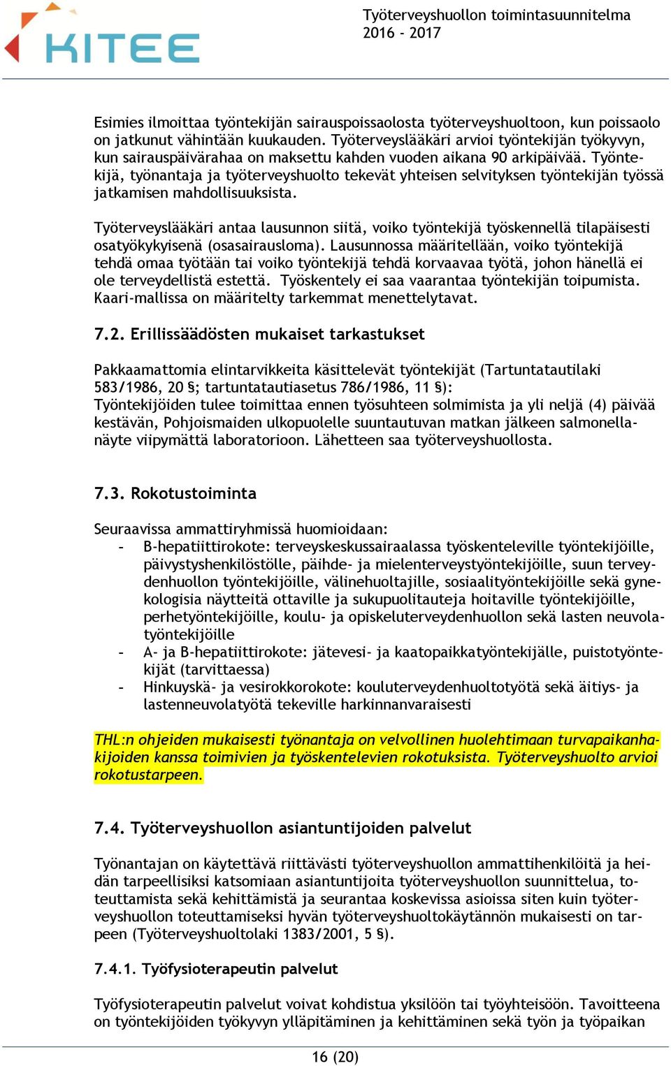 Työntekijä, työnantaja ja työterveyshuolto tekevät yhteisen selvityksen työntekijän työssä jatkamisen mahdollisuuksista.