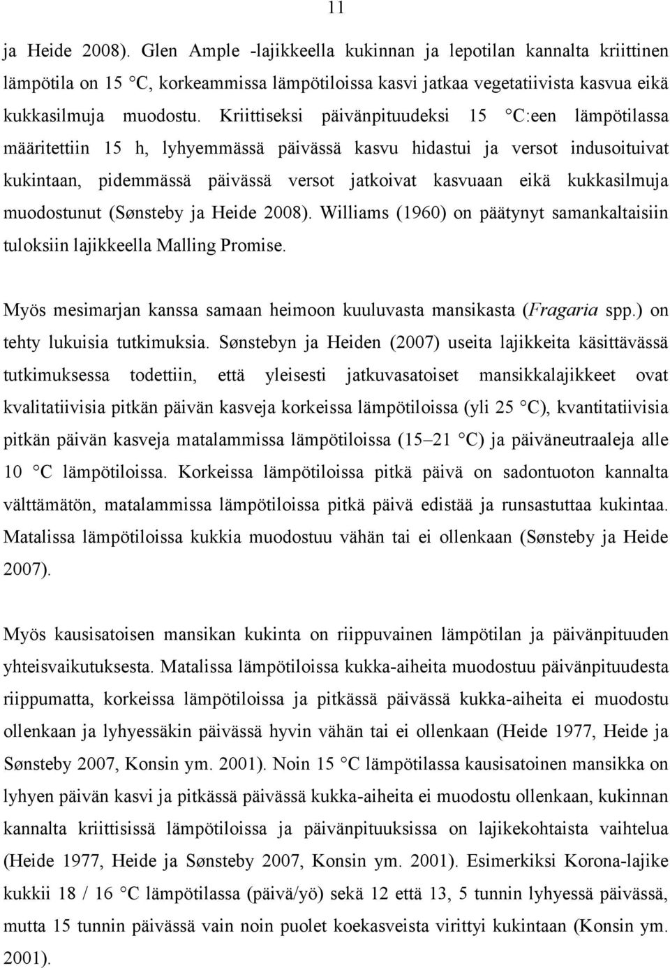 muodostunut (Sønstey j Heide 2008). Willims (1960) on päätynyt smnkltisiin tuloksiin ljikkeell Mlling Promise. Myös mesimrjn knss smn heimoon kuuluvst mnsikst (Frgri spp.) on tehty lukuisi tutkimuksi.