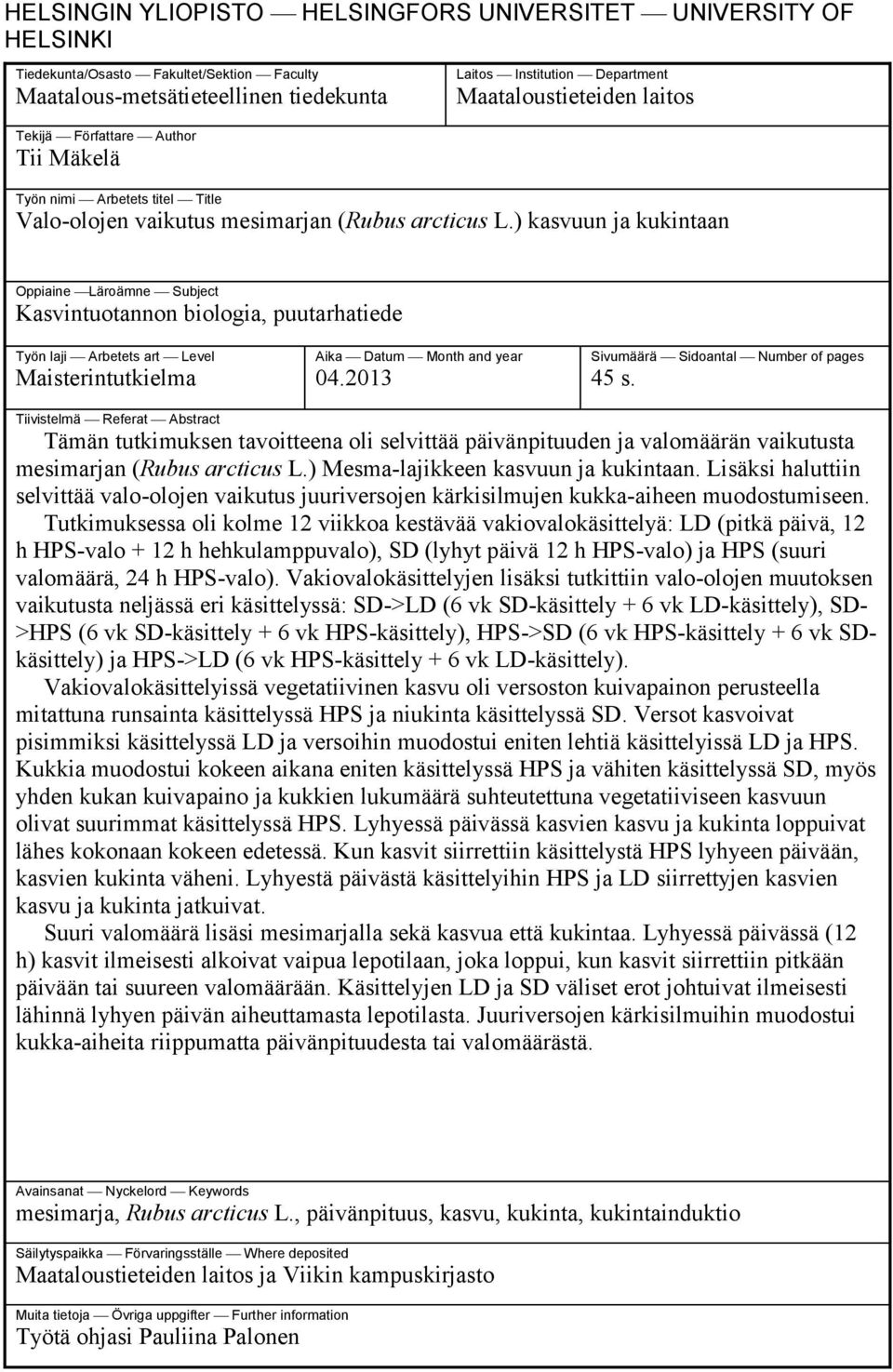 ) ksvuun j kukintn Oppiine Läroämne Suject Ksvintuotnnon iologi, puutrhtiede Työn lji Aretets rt Level Misterintutkielm Aik Dtum Month nd yer 04.2013 Sivumäärä Sidontl Numer of pges 45 s.