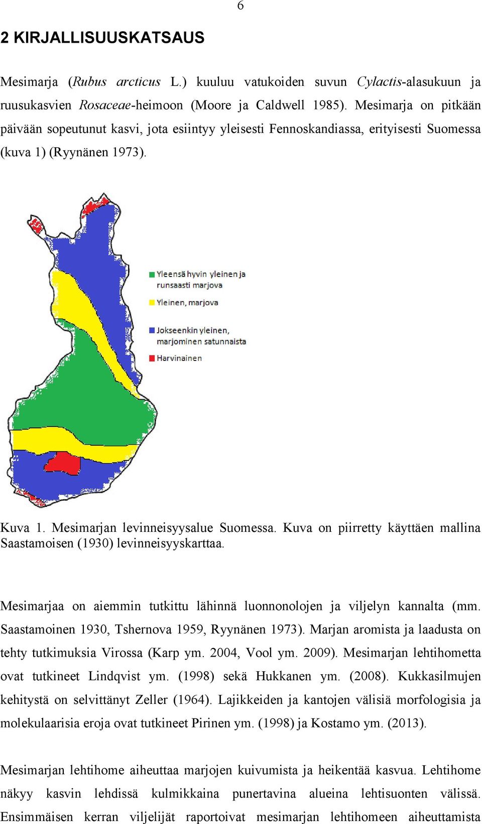 Kuv on piirretty käyttäen mllin Sstmoisen (1930) levinneisyyskrtt. Mesimrj on iemmin tutkittu lähinnä luonnonolojen j viljelyn knnlt (mm. Sstmoinen 1930, Tshernov 1959, Ryynänen 1973).