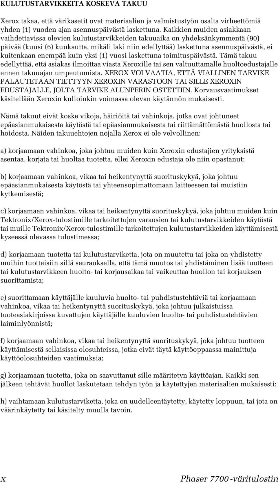 kuitenkaan enempää kuin yksi (1) vuosi laskettuna toimituspäivästä.