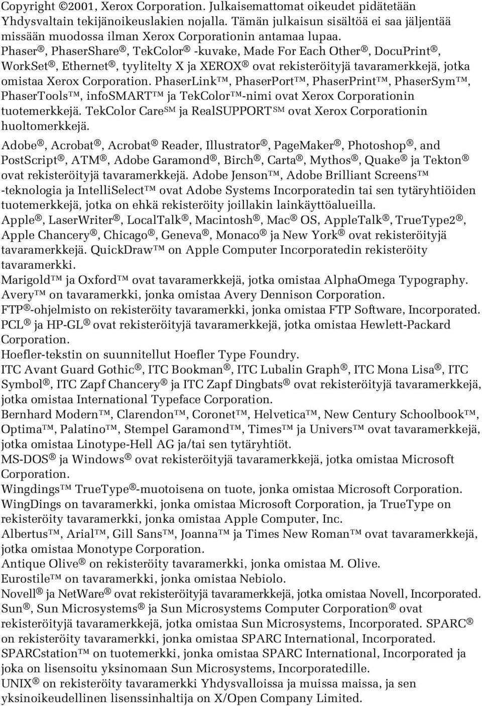 Phaser, PhaserShare, TekColor -kuvake, Made For Each Other, DocuPrint, WorkSet, Ethernet, tyylitelty X ja XEROX ovat rekisteröityjä tavaramerkkejä, jotka omistaa Xerox Corporation.