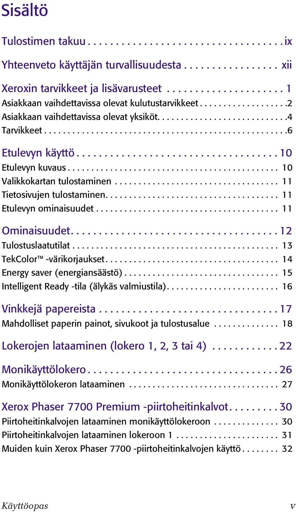 ................................... 10 Etulevyn kuvaus............................................. 10 Valikkokartan tulostaminen................................... 11 Tietosivujen tulostaminen.