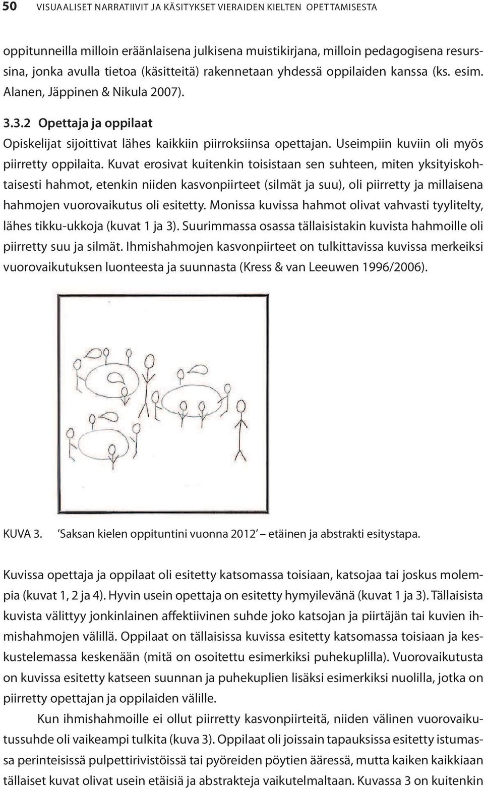 Useimpiin kuviin oli myös piirretty oppilaita.