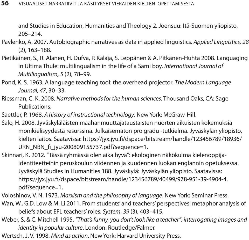 Languaging in Ultima Thule: multilingualism in the life of a Sami boy. International Journal of Multilingualism, 5 (2), 78 99. Pond, K. S. 1963. A language teaching tool: the overhead projector.