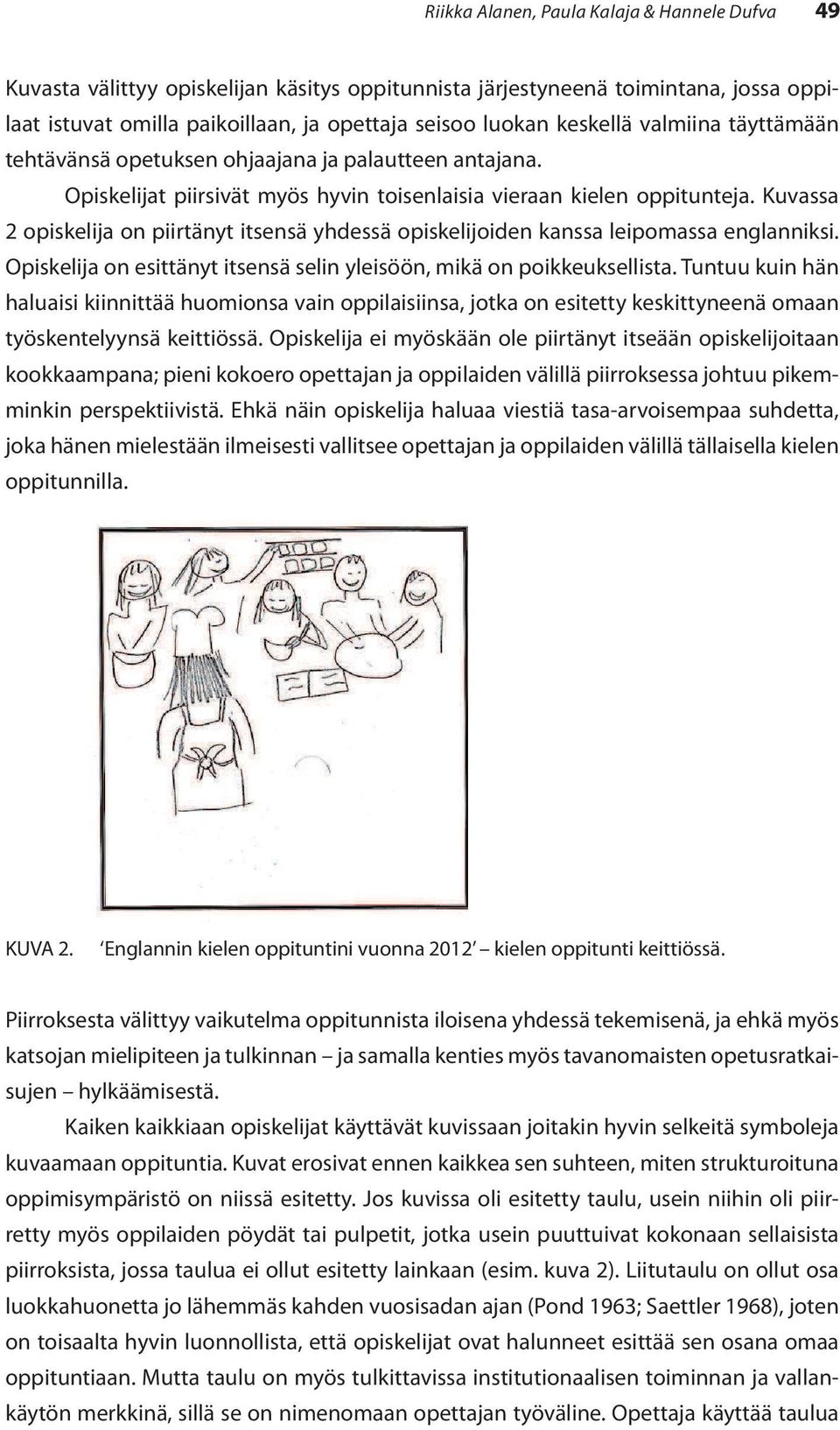 Kuvassa 2 opiskelija on piirtänyt itsensä yhdessä opiskelijoiden kanssa leipomassa englanniksi. Opiskelija on esittänyt itsensä selin yleisöön, mikä on poikkeuksellista.
