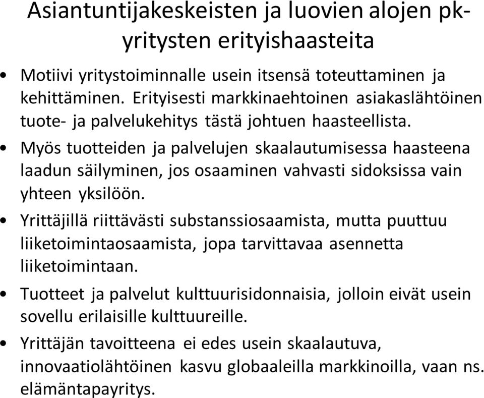 Myös tuotteiden ja palvelujen skaalautumisessa haasteena laadun säilyminen, jos osaaminen vahvasti sidoksissa vain yhteen yksilöön.