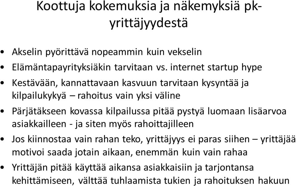 pitää pystyä luomaan lisäarvoa asiakkailleen - ja siten myös rahoittajilleen Jos kiinnostaa vain rahan teko, yrittäjyys ei paras siihen yrittäjää