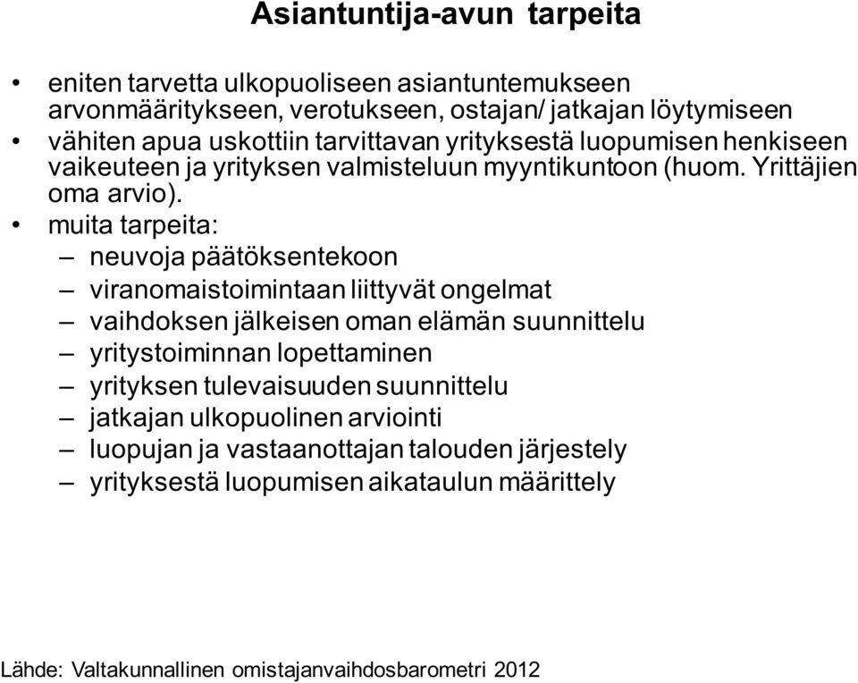 muita tarpeita: neuvoja päätöksentekoon viranomaistoimintaan liittyvät ongelmat vaihdoksen jälkeisen oman elämän suunnittelu yritystoiminnan lopettaminen yrityksen