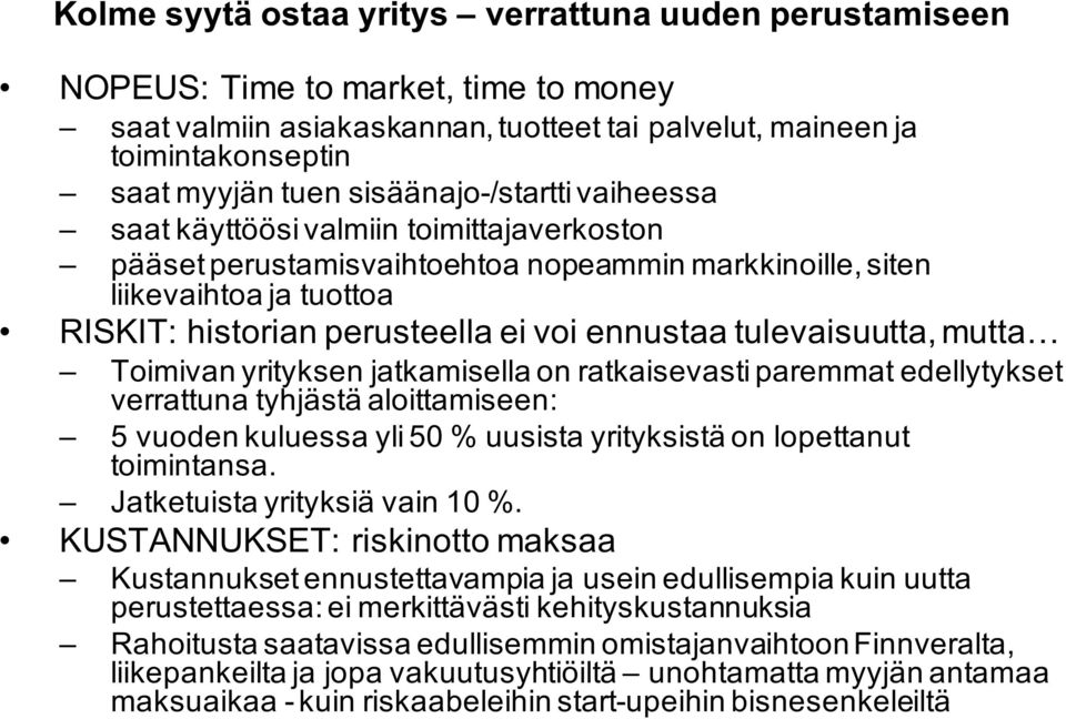 ennustaa tulevaisuutta, mutta Toimivan yrityksen jatkamisella on ratkaisevasti paremmat edellytykset verrattuna tyhjästä aloittamiseen: 5 vuoden kuluessa yli 50 % uusista yrityksistä on lopettanut