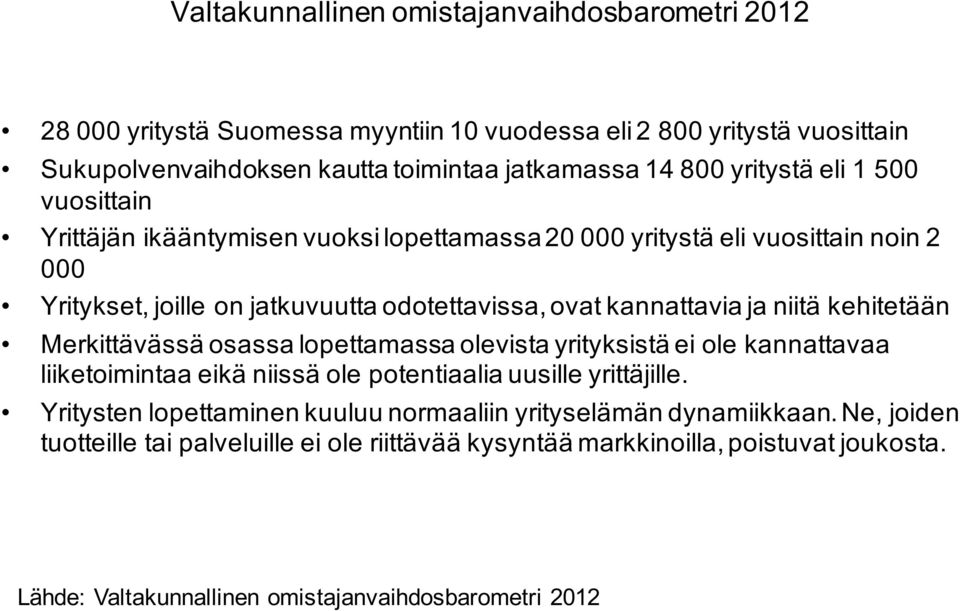 niitä kehitetään Merkittävässä osassa lopettamassa olevista yrityksistä ei ole kannattavaa liiketoimintaa eikä niissä ole potentiaalia uusille yrittäjille.