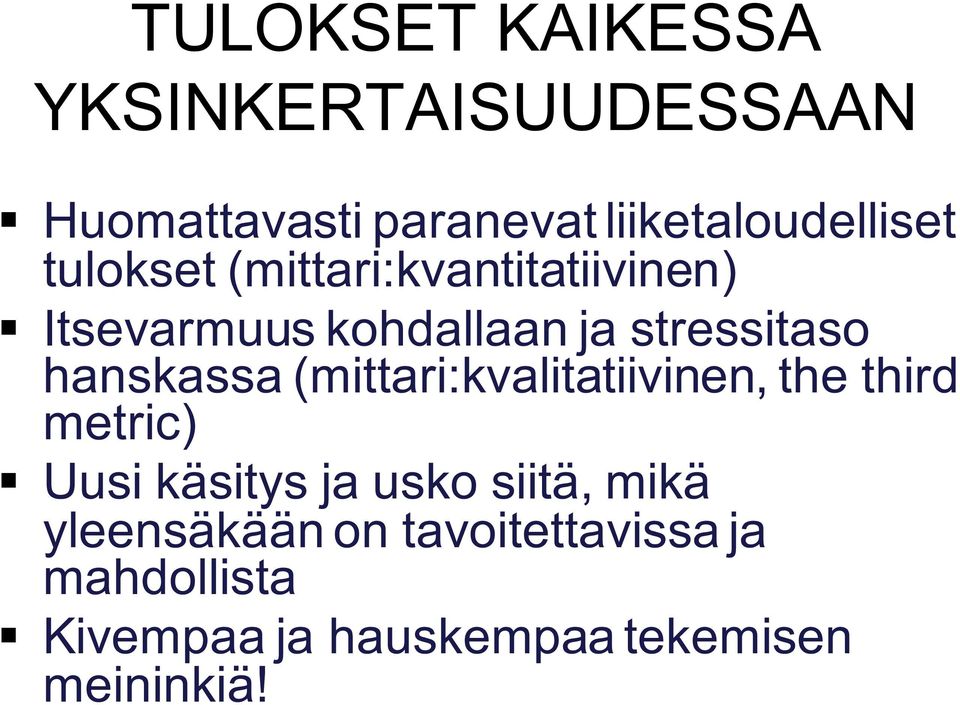 (mittari:kvalitatiivinen, the third metric) Uusi käsitys ja usko siitä, mikä