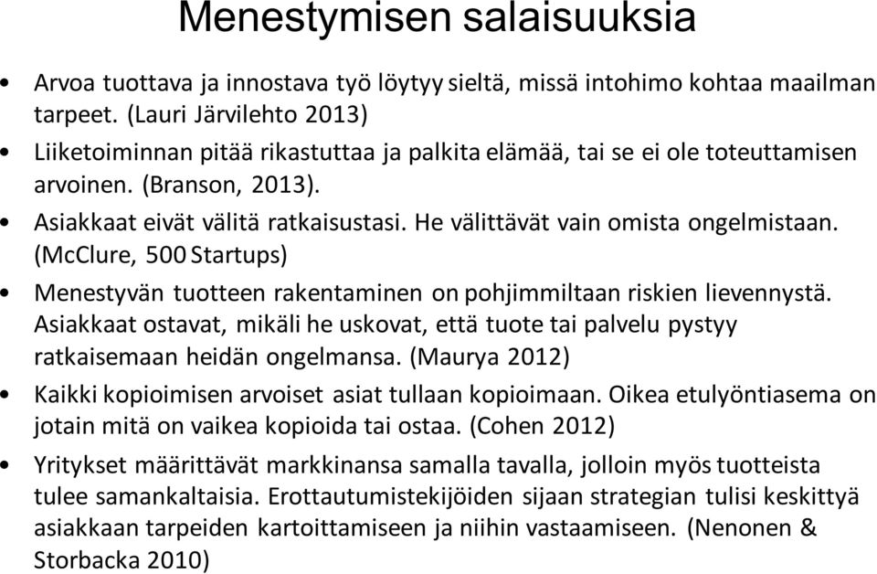 He välittävät vain omista ongelmistaan. (McClure, 500 Startups) Menestyvän tuotteen rakentaminen on pohjimmiltaan riskien lievennystä.