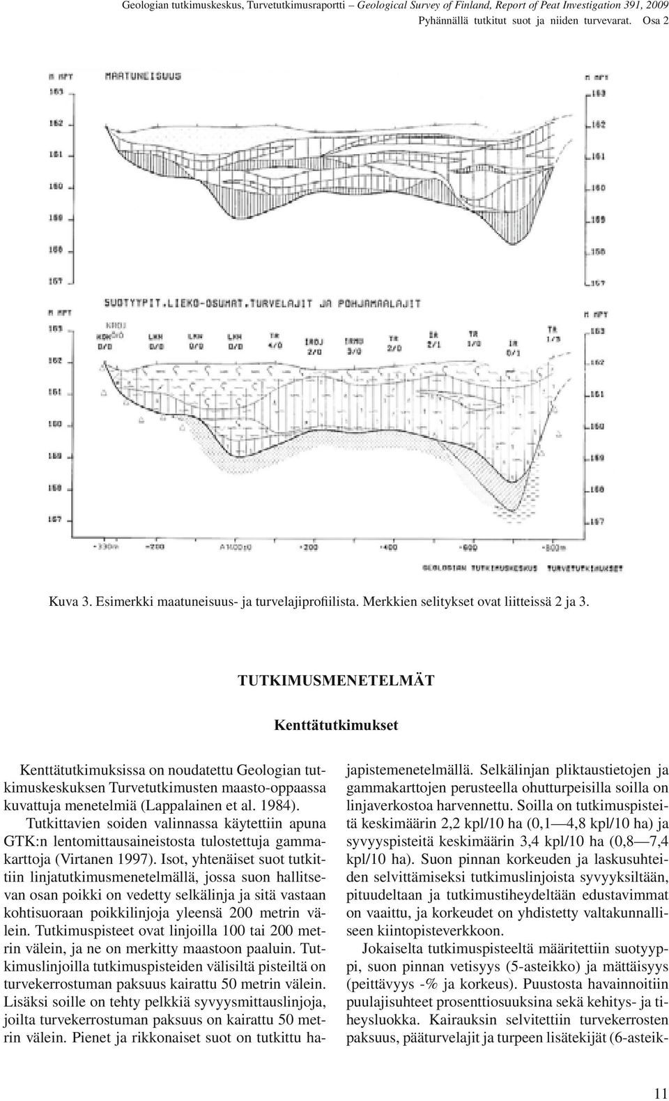 Tutkittavien soiden valinnassa käytettiin apuna GTK:n lentomittausaineistosta tulostettuja gammakarttoja (Virtanen 1997).