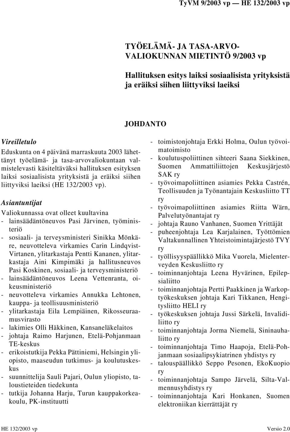 vp). Asiantuntijat Valiokunnassa ovat olleet kuultavina - lainsäädäntöneuvos Pasi Järvinen, työministeriö - sosiaali- ja terveysministeri Sinikka Mönkäre, neuvotteleva virkamies Carin Lindqvist-