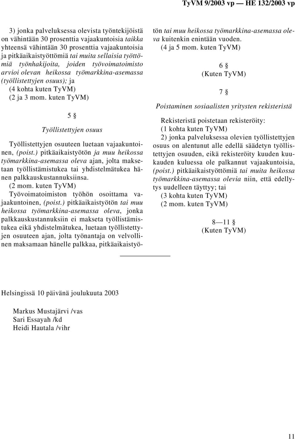 kuten TyVM) 5 Työllistettyjen osuus Työllistettyjen osuuteen luetaan vajaakuntoinen, (poist.