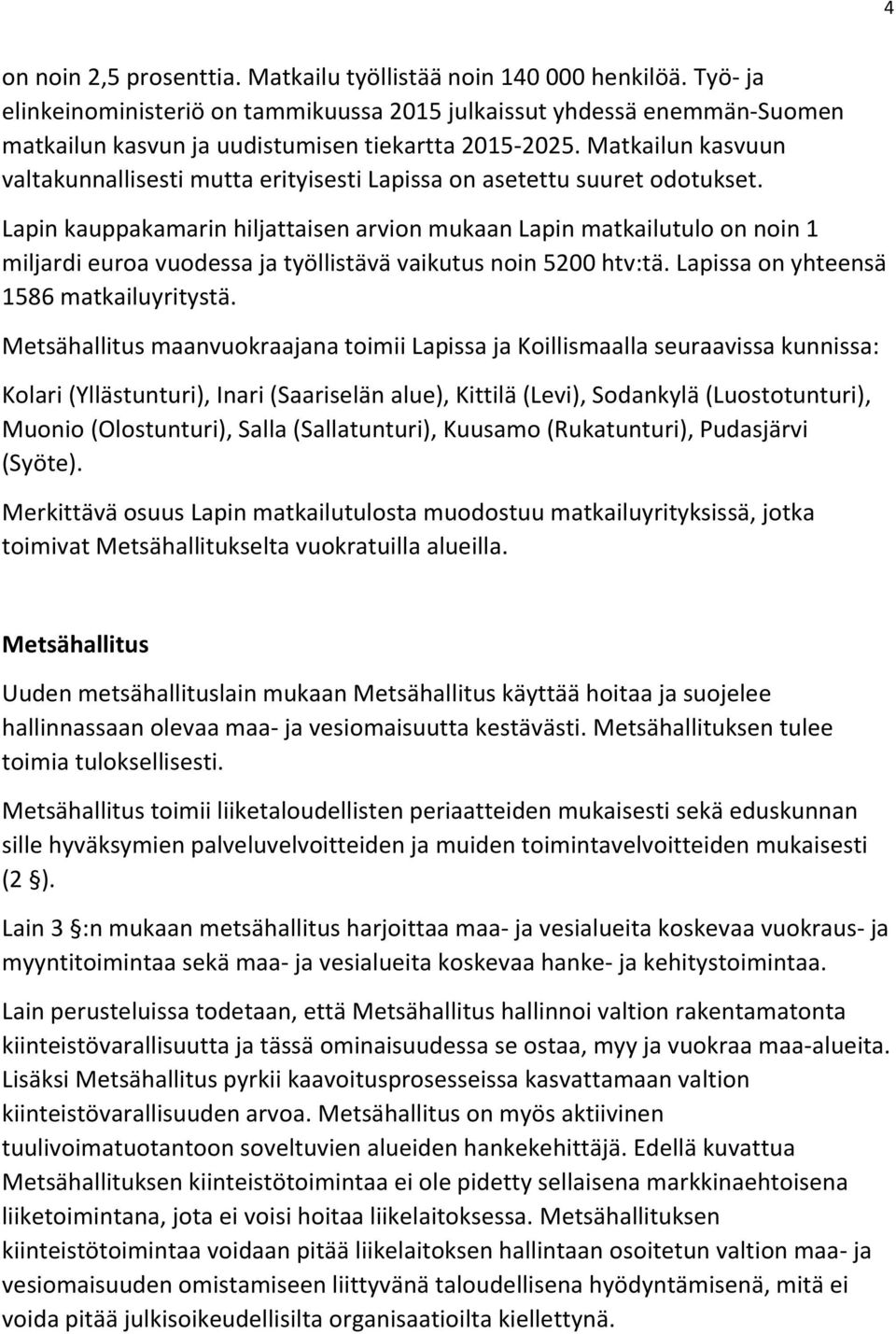 Matkailun kasvuun valtakunnallisesti mutta erityisesti Lapissa on asetettu suuret odotukset.