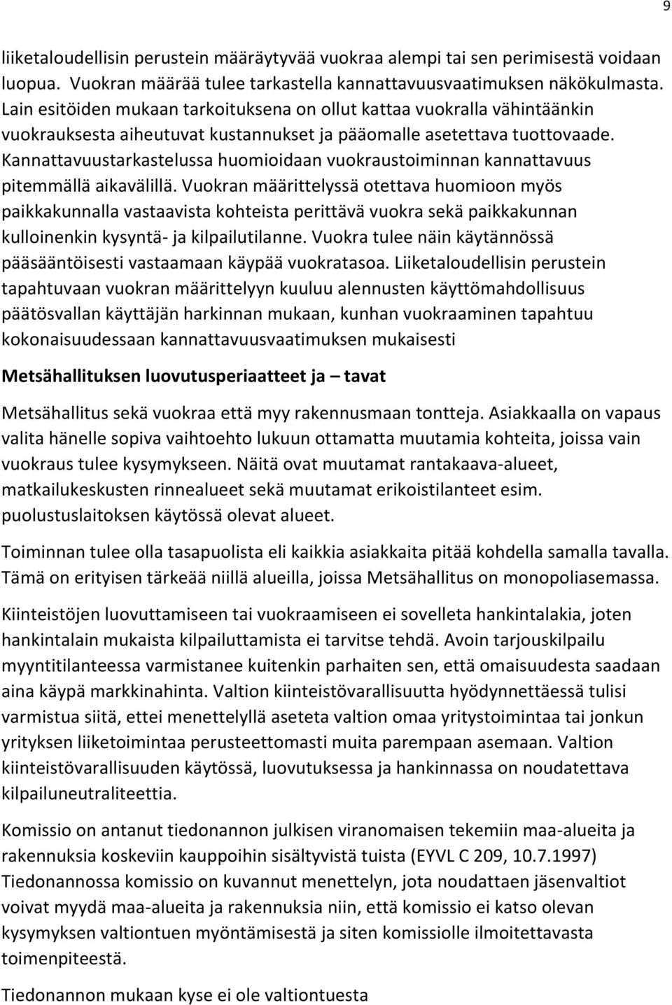 Kannattavuustarkastelussa huomioidaan vuokraustoiminnan kannattavuus pitemmällä aikavälillä.
