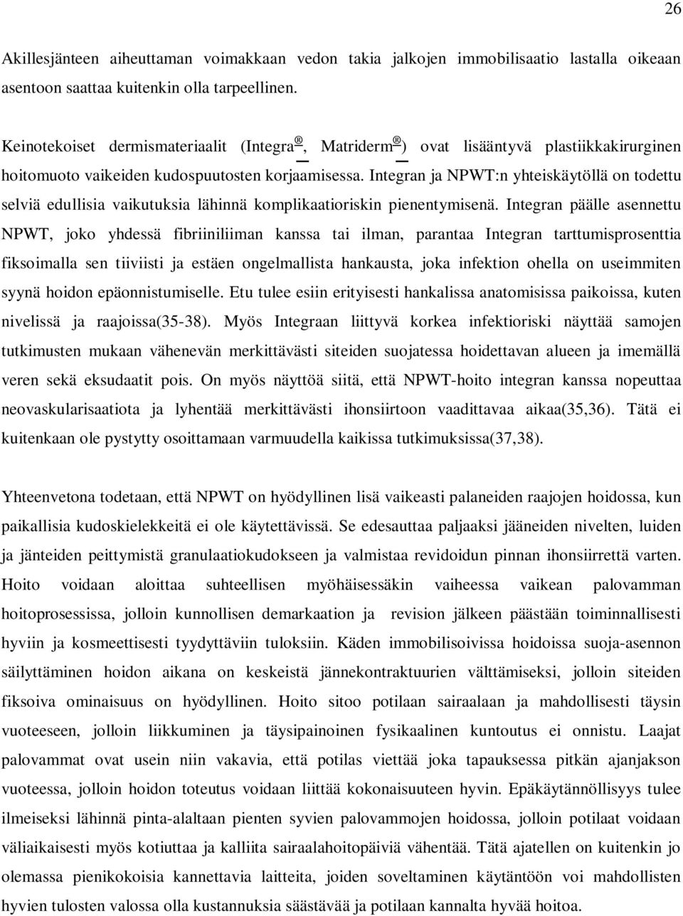 Integran ja NPWT:n yhteiskäytöllä on todettu selviä edullisia vaikutuksia lähinnä komplikaatioriskin pienentymisenä.