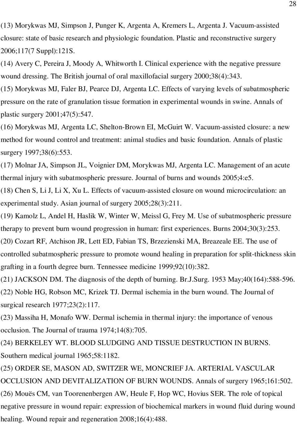 The British journal of oral maxillofacial surgery 2000;38(4):343. (15) Morykwas MJ, Faler BJ, Pearce DJ, Argenta LC.