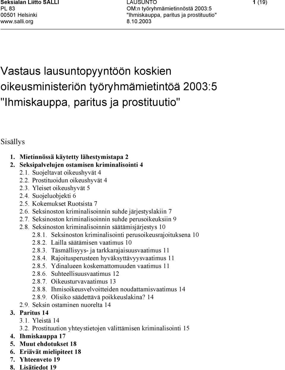 5. Kokemukset Ruotsista 7 2.6. Seksinoston kriminalisoinnin suhde järjestyslakiin 7 2.7. Seksinoston kriminalisoinnin suhde perusoikeuksiin 9 2.8. Seksinoston kriminalisoinnin säätämisjärjestys 10 2.